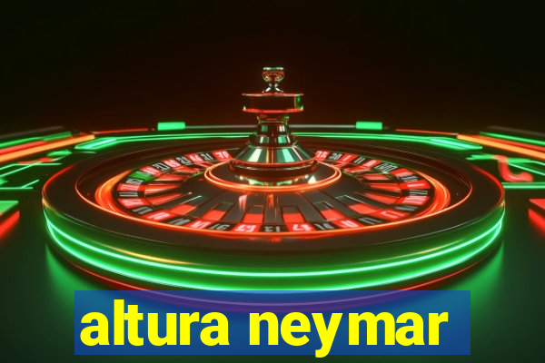 altura neymar